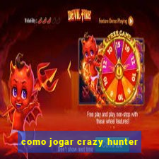 como jogar crazy hunter